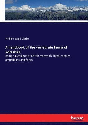 bokomslag A handbook of the vertebrate fauna of Yorkshire