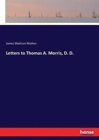 bokomslag Letters to Thomas A. Morris, D. D.