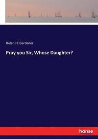 bokomslag Pray you Sir, Whose Daughter?