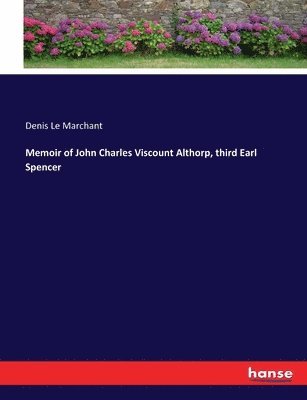 Denis Le Marchant - Memoir of John Charles Viscount Althorp, third Earl Spencer, Häftad