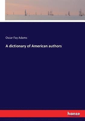 bokomslag A dictionary of American authors