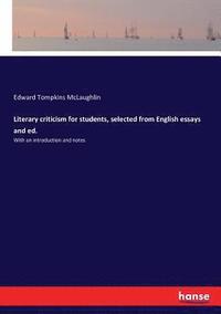 bokomslag Literary criticism for students, selected from English essays and ed.