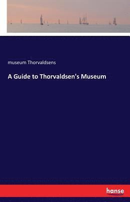 bokomslag A Guide to Thorvaldsen's Museum