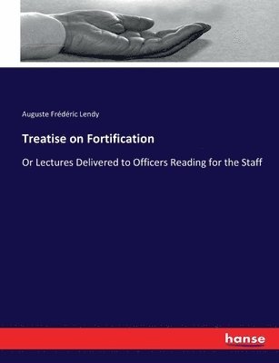 Auguste Frédéric Lendy - Treatise on Fortification, Häftad