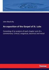 bokomslag An exposition of the Gospel of St. Luke