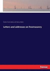 bokomslag Letters and addresses on freemasonry