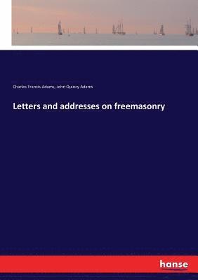 bokomslag Letters and addresses on freemasonry