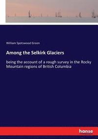 bokomslag Among the Selkirk Glaciers