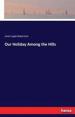 Our Holiday Among the Hills 1