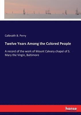 Twelve Years Among the Colored People 1