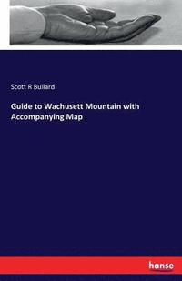 bokomslag Guide to Wachusett Mountain with Accompanying Map