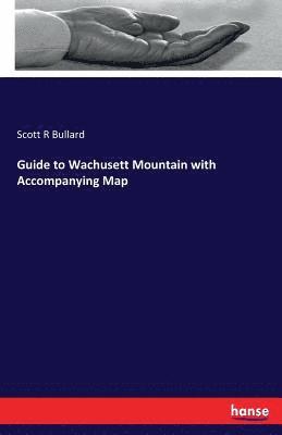 bokomslag Guide to Wachusett Mountain with Accompanying Map