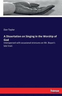 bokomslag A Dissertation on Singing in the Worship of God