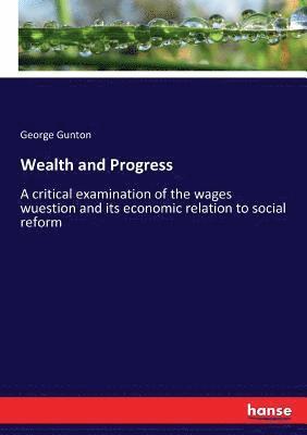 George Gunton - Wealth and Progress, Häftad