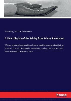 A Murray, William Ashdowne - Clear Display of the Trinity from Divine Revelation, Häftad