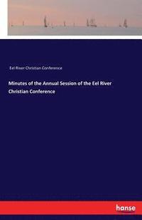 bokomslag Minutes of the Annual Session of the Eel River Christian Conference