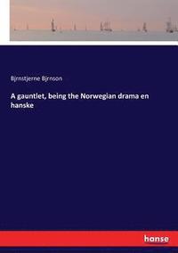 bokomslag A gauntlet, being the Norwegian drama en hanske