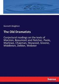 bokomslag The Old Dramatists