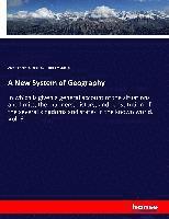 A New System of Geography: In which is given a general account of the situations and limits, the manners, history, and constitution of the severa 1