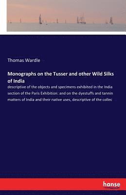 Monographs on the Tusser and other Wild Silks of India 1