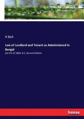 H Bell - Law of Landlord and Tenant as Administered in Bengal, Häftad