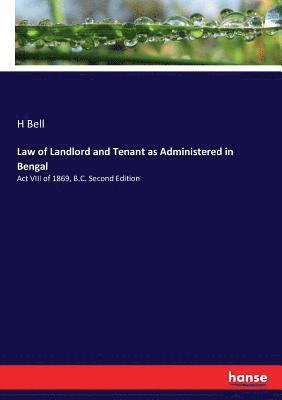 Law of Landlord and Tenant as Administered in Bengal 1
