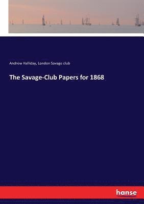 Andrew Halliday, London Savage Club - Savage-Club Papers for 1868, Häftad