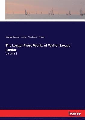 Walter Savage Landor, Charles G Crump, Charles G. Crump - Longer Prose Works of Walter Savage Landor, Häftad