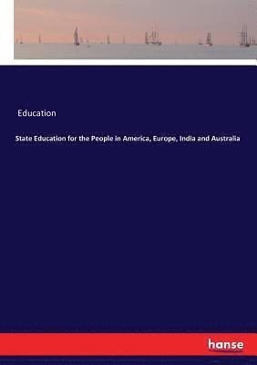 Education - State Education for the People in America, Europe, India and Australia, Häftad
