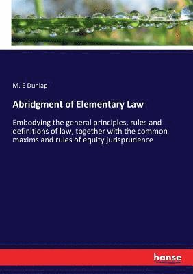 Abridgment of Elementary Law 1