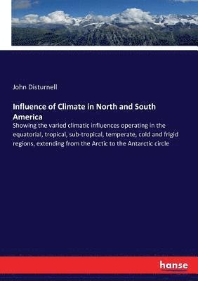 John Disturnell - Influence of Climate in North and South America, Häftad