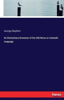 An Elementary Grammar of the Old Norse or Icelandic Language 1