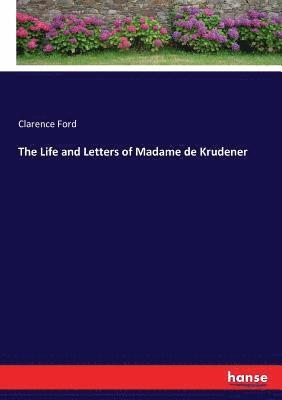 bokomslag The Life and Letters of Madame de Krudener