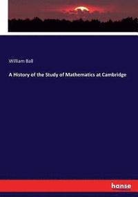 bokomslag A History of the Study of Mathematics at Cambridge