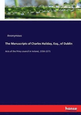 The Manuscripts of Charles Haliday, Esq., of Dublin 1