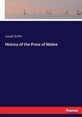 Joseph Griffin - History of the Press of Maine, Häftad