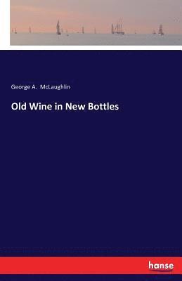 George A McLaughlin, George A. McLaughlin - Old Wine in New Bottles, Häftad