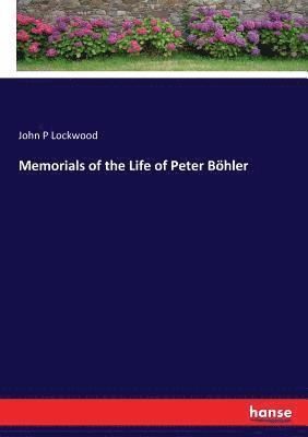 Memorials of the Life of Peter Boehler 1