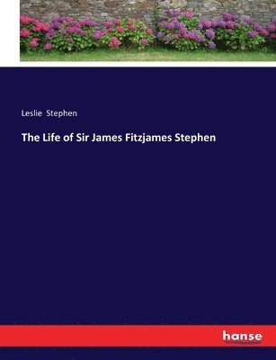 bokomslag The Life of Sir James Fitzjames Stephen