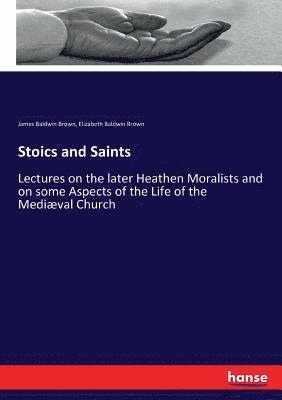 James Baldwin Brown, Elizabeth Baldwin Brown - Stoics and Saints, Häftad