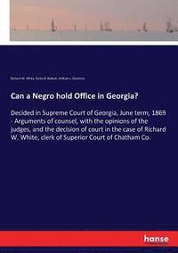 bokomslag Can a Negro hold Office in Georgia?