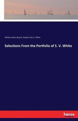 Selections From the Portfolio of S. V. White 1