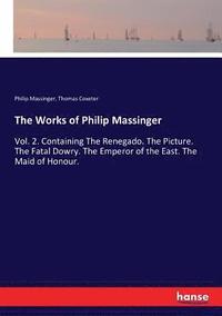 bokomslag The Works of Philip Massinger