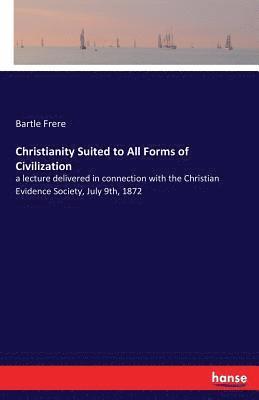 Bartle Frere - Christianity Suited to All Forms of Civilization, Häftad