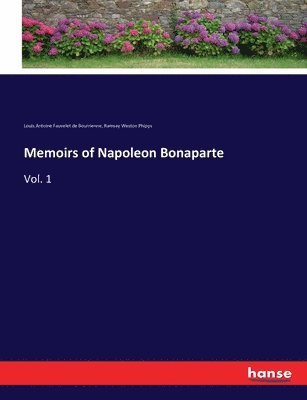 Memoirs of Napoleon Bonaparte: Vol. 1 1