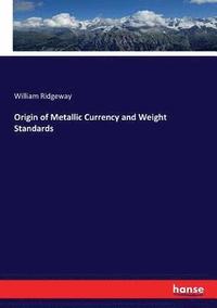 bokomslag Origin of Metallic Currency and Weight Standards