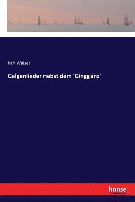 Karl Walser - Galgenlieder nebst dem 'Gingganz', Häftad
