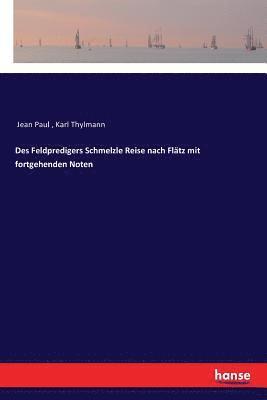 bokomslag Des Feldpredigers Schmelzle Reise nach Flätz mit fortgehenden Noten