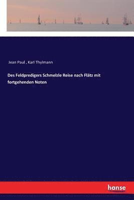 bokomslag Des Feldpredigers Schmelzle Reise nach Fltz mit fortgehenden Noten