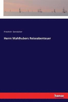 Herrn Mahlhubers Reiseabenteuer 1